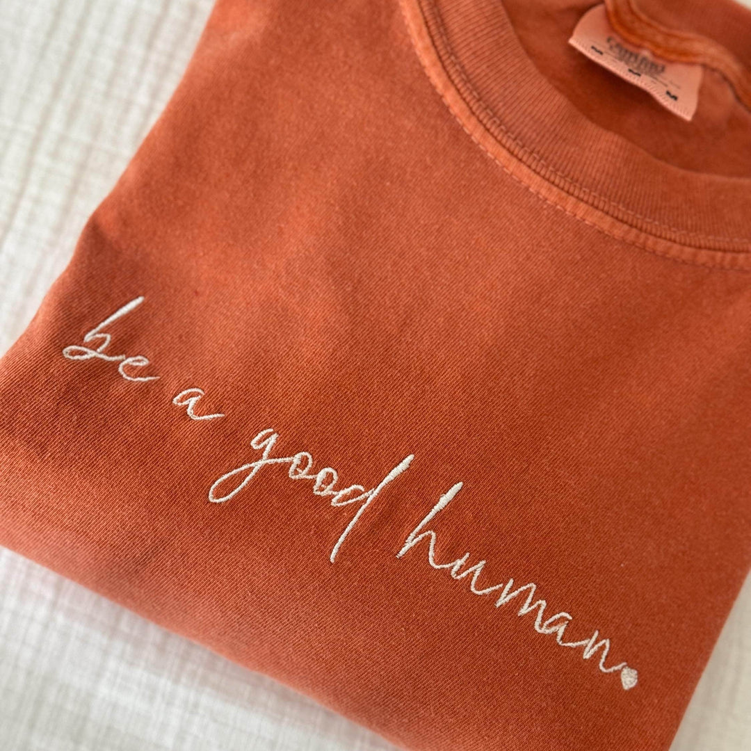 Be a Good Human Embroidered Comfort Colors Shirt